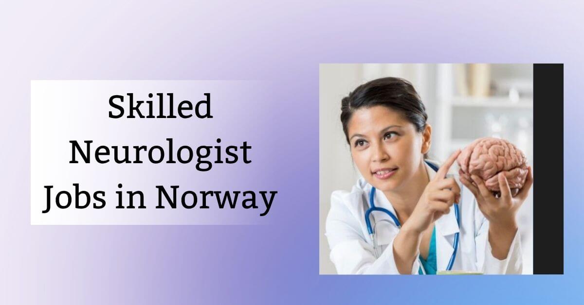 Skilled Neurologist Jobs in Norway