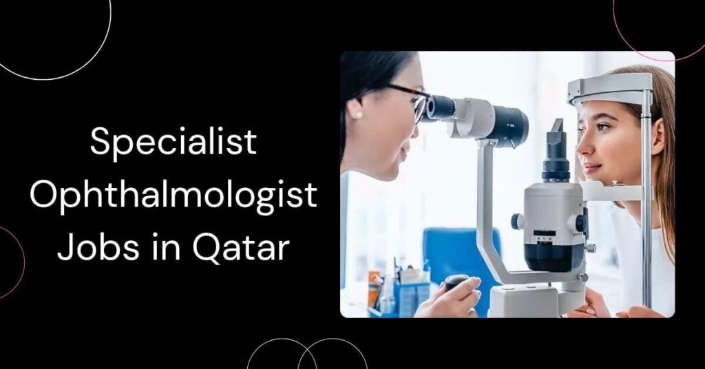 Specialist Ophthalmologist Jobs in Qatar