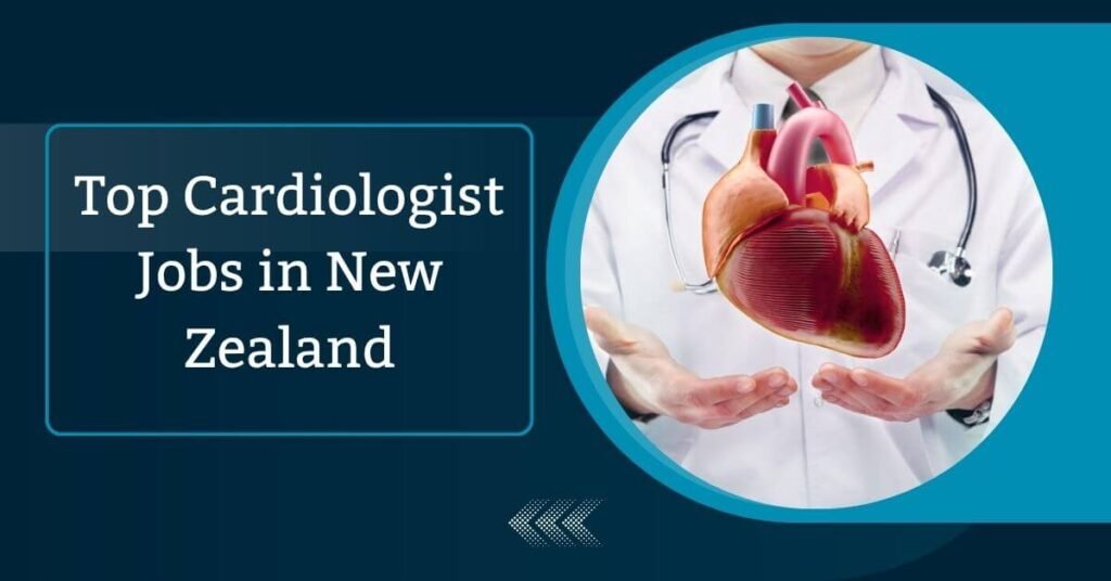 Top Cardiologist Jobs in New Zealand