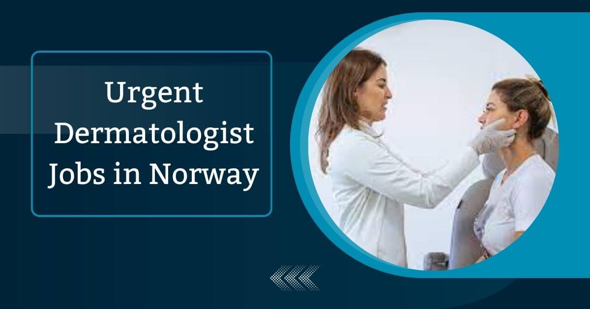 Urgent Dermatologist Jobs in Norway