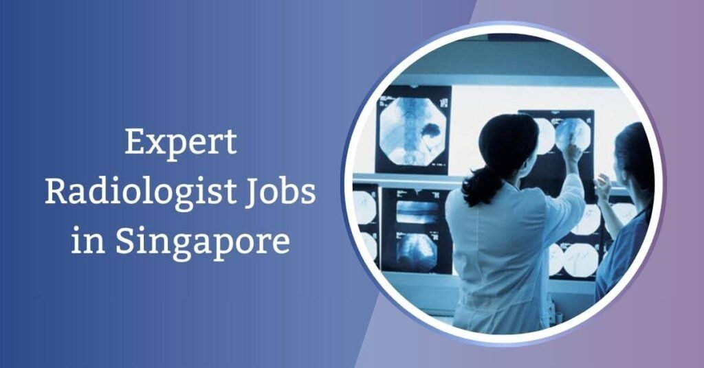 Expert Radiologist Jobs in Singapore