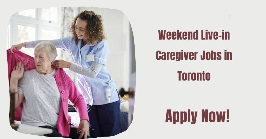 Weekend Live-in Caregiver Jobs in Toronto