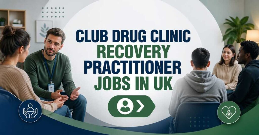 Club Drug Clinic Recovery Practitioner Jobs in UK