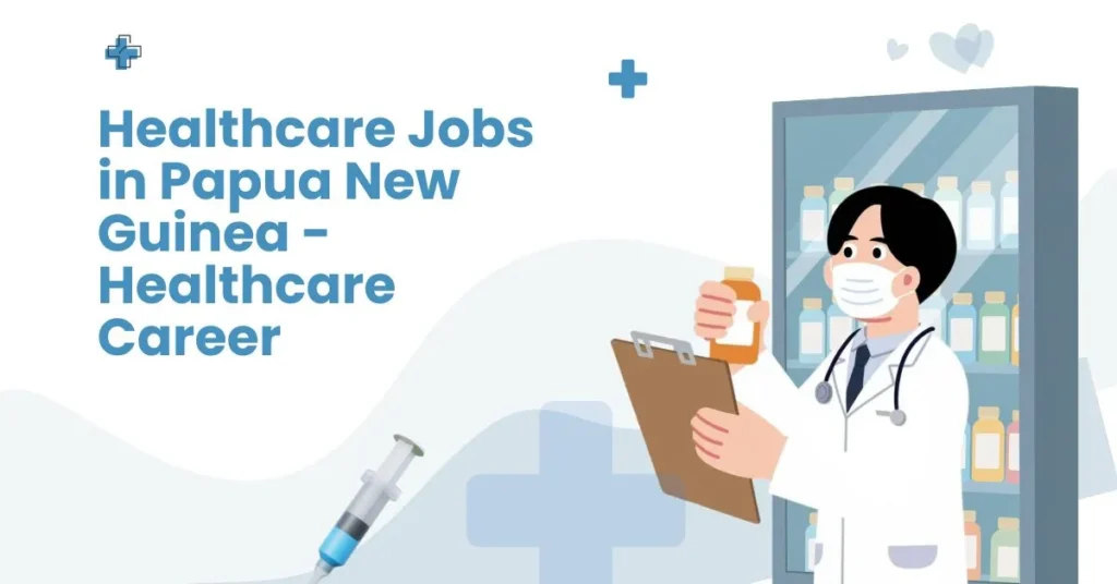 Healthcare Jobs in Papua New Guinea