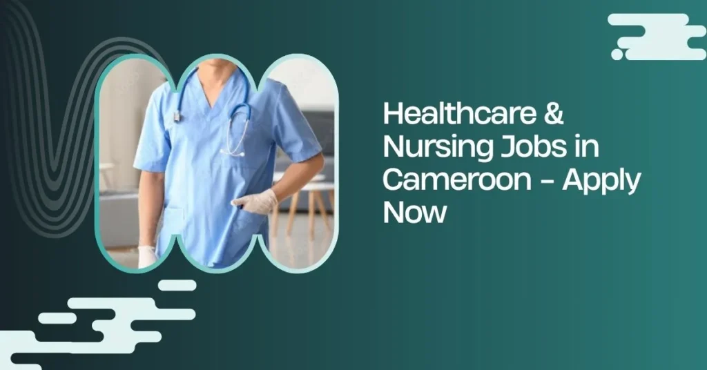 Healthcare & Nursing Jobs in Cameroon