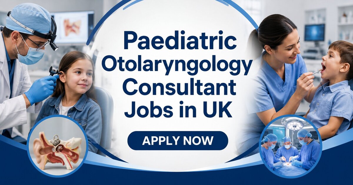 Paediatric Otolaryngology Consultant Jobs in UK