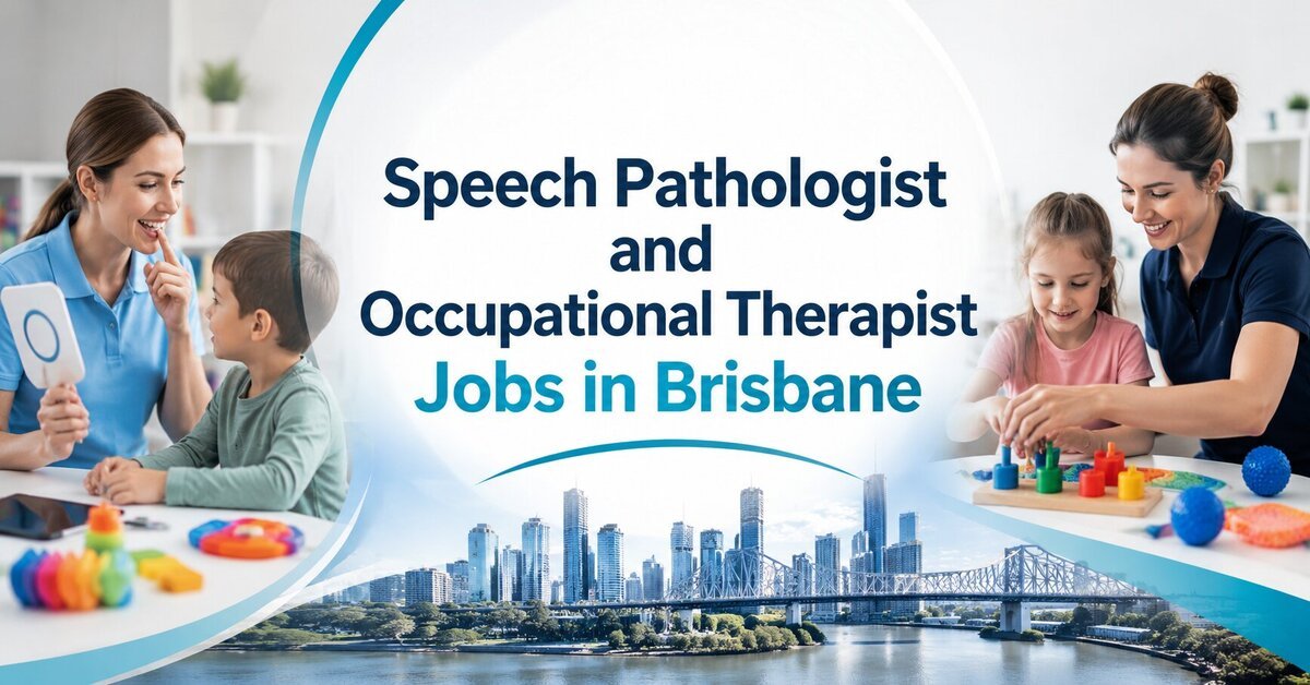 Speech Pathologist and Occupational Therapist Jobs in Brisbane