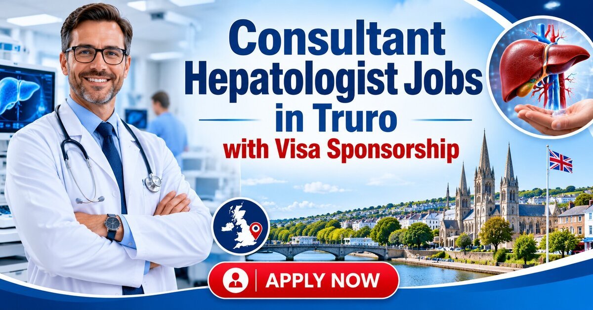 Consultant Hepatologist Jobs in Truro with Visa Sponsorship