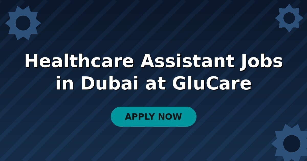 Healthcare Assistant Jobs in Dubai at GluCare