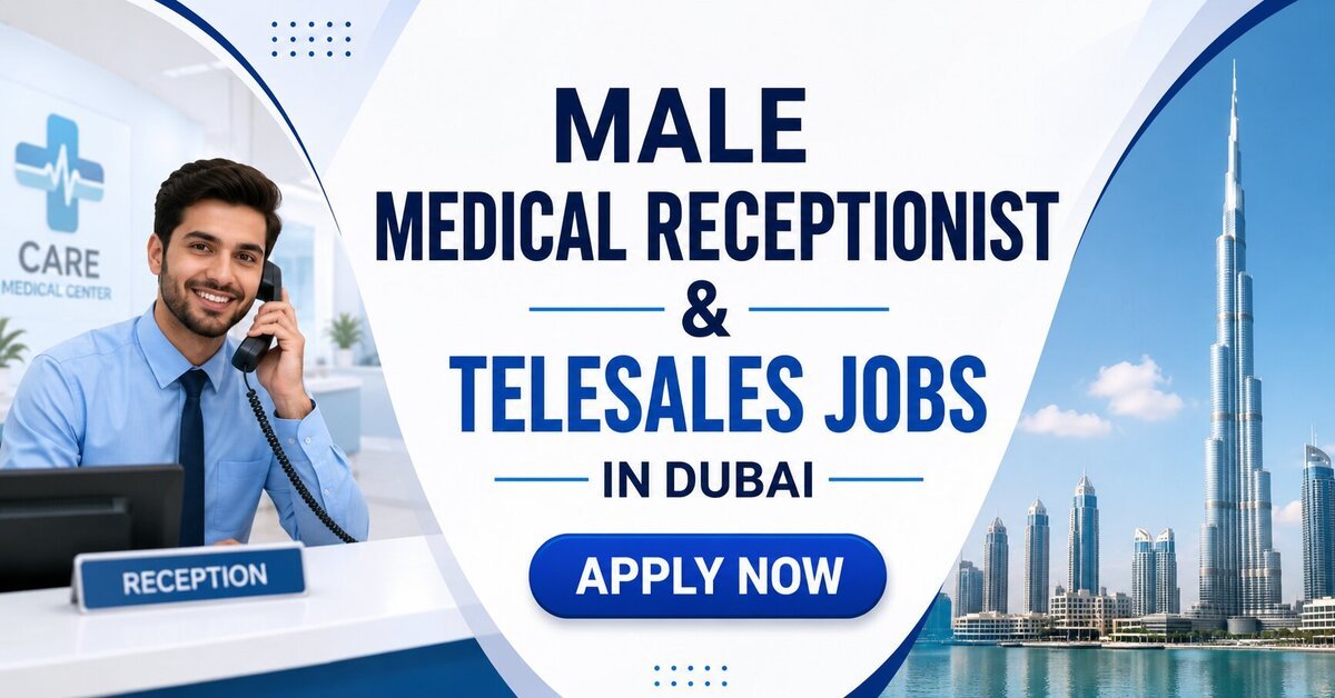 MALE Medical Receptionist and Telesales Jobs in Dubai